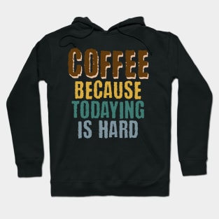 Coffee Because Todaying Is Hard vintage grunge design Hoodie